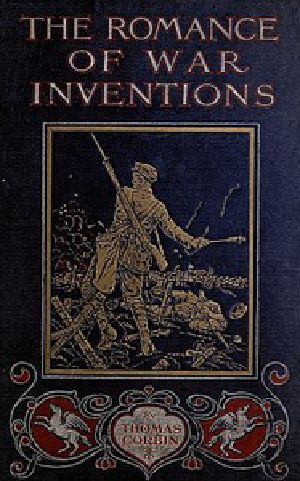 [Gutenberg 34459] • The Romance of War Inventions / A Description of Warships, Guns, Tanks, Rifles, Bombs, and Other Instruments and Munitions of Warfare, How They Were Invented & How They Are Employed